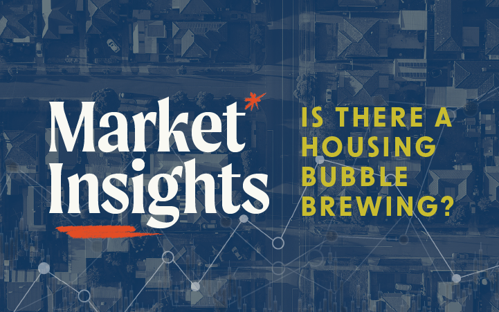 Market Insights: Is there a Housing Bubble Brewing?