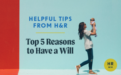 Top 5 Reasons to Have a Will
